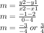 m = \frac{y2 - y1}{x2 - x1}  \\ m =   \frac{ - 1 - 2}{0 - 4}  \\ m =  \frac{ - 3}{ - 4}  \: or \:  \frac{3}{4}