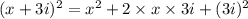 (x+3i)^2=x^2+2\times x\times 3i+(3i)^2