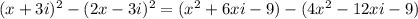 (x+3i)^2-(2x-3i)^2=(x^2+6xi-9)-(4x^2-12xi-9)