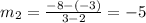 m_2=\frac{-8-(-3)}{3-2} =-5