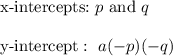 \text{x-intercepts:}\ p\ \text{and}\ q\\\\\text{y-intercept}:\ a(-p)(-q)