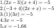 1. (2x - 3)(x + 4) = -5\\2. (-3 + 4)(2x + x) = -5\\3. (1)(3x) = -5\\4. 3x = -5\\5. x = -1.66