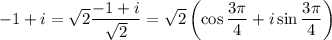 -1+i=\sqrt2\dfrac{-1+i}{\sqrt2}=\sqrt2\left(\cos\dfrac{3\pi}4+i\sin\dfrac{3\pi}4}\right)