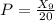 P = \frac{X_9}{20}