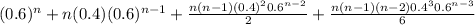 (0.6)^{n}+n(0.4)(0.6)^{n-1}+\frac{n(n-1)(0.4)^{2}0.6^{n-2}}{2} +\frac{n(n-1)(n-2)0.4^{3}0.6^{n-3}}{6}