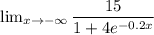 \lim_{x \to -\infty} \dfrac{15}{1+4e^{-0.2x}}
