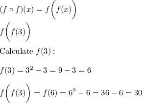 (f\circ f)(x)=f\bigg(f(x)\bigg)\\\\f\bigg(f(3)\bigg)\\\\\text{Calculate}\ f(3):\\\\f(3)=3^2-3=9-3=6\\\\f\bigg(f(3)\bigg)=f(6)=6^2-6=36-6=30