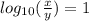 log_{10}( \frac{x}{y} ) = 1