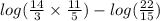 log( \frac{14}{3}  \times  \frac{11}{5} )   -  log( \frac{22}{15} )