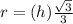 r=(h)\frac{\sqrt{3}}{3}