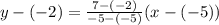 y-(-2)=\frac{7-(-2)}{-5-(-5)}(x-(-5))