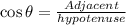 \cos\theta=\frac{Adjacent}{hypotenuse}
