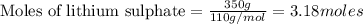 {\text {Moles of lithium sulphate}=\frac{350g}{110g/mol}=3.18moles