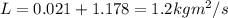 L = 0.021 + 1.178 = 1.2 kg m^2/s