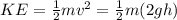 KE = \frac{1}{2}mv^2 = \frac{1}{2}m(2gh)