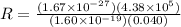 R = \frac{(1.67\times 10^{-27})(4.38 \times 10^5)}{(1.60\times 10^{-19})(0.040)}