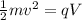 \frac{1}{2}mv^2 = qV
