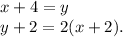 \begin{array}{l}x+4=y\\y+2=2(x+2).\end{array}