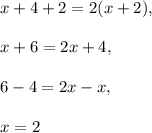 x+4+2=2(x+2),\\ \\x+6=2x+4,\\ \\6-4=2x-x,\\ \\x=2
