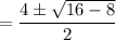 =\dfrac{4\pm\sqrt{16-8}}{2}