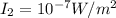 I_2 = 10^{-7}W/m^2