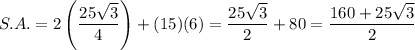 S.A.=2\left(\dfrac{25\sqrt3}{4}\right)+(15)(6)=\dfrac{25\sqrt3}{2}+80=\dfrac{160+25\sqrt3}{2}