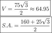 \large\boxed{V=\dfrac{75\sqrt3}{2}\approx64.95}\\\boxed{S.A.=\dfrac{160+25\sqrt3}{2}}