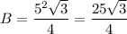 B=\dfrac{5^2\sqrt3}{4}=\dfrac{25\sqrt3}{4}