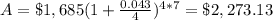 A=\$1,685 (1+\frac{0.043}{4})^{4*7}=\$2,273.13