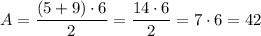 A = \dfrac{(5+9)\cdot 6}{2} = \dfrac{14\cdot 6}{2} = 7\cdot 6 = 42