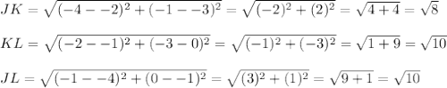 JK=\sqrt{(-4--2)^2+(-1--3)^2}=\sqrt{(-2)^2+(2)^2}=\sqrt{4+4}=\sqrt{8}\\\\KL=\sqrt{(-2--1)^2+(-3-0)^2}=\sqrt{(-1)^2+(-3)^2}=\sqrt{1+9}=\sqrt{10}\\\\JL=\sqrt{(-1--4)^2+(0--1)^2}=\sqrt{(3)^2+(1)^2}=\sqrt{9+1}=\sqrt{10}
