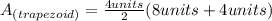 A_{(trapezoid)}=\frac{4units}{2}(8units+4units)