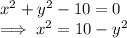 x^2+y^2-10=0\\\implies x^2 = 10-y^2