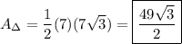 A_{\Delta}=\dfrac{1}{2}(7)(7\sqrt3)=\boxed{\dfrac{49\sqrt3}{2}}