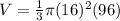V=\frac{1}{3}\pi (16)^2(96)