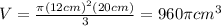 V=\frac{\pi (12cm)^2(20cm)}{3}=960\pi cm^3