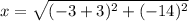 x=\sqrt{(-3+3)^2+(-14)^2}