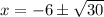 x=-6\pm \sqrt{30}