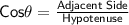 \mathsf{Cos\theta = \frac{Adjacent\;Side}{Hypotenuse}}