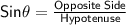 \mathsf{Sin\theta = \frac{Opposite\;Side}{Hypotenuse}}