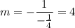 m=-\dfrac{1}{-\frac{1}{4}}=4