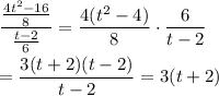 \displaystyle\frac{\frac{4t^2-16}{8}}{\frac{t-2}{6}}=\frac{4(t^2-4)}{8}\cdot\frac{6}{t-2}\\\\=\frac{3(t+2)(t-2)}{t-2}=3(t+2)