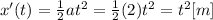 x'(t)= \frac{1}{2}at^2 =\frac{1}{2}(2)t^2=t^2 [m]