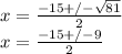 x=\frac{-15+/-\sqrt{81}}{2}\\x=\frac{-15+/-9}{2}