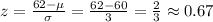 z = \frac{62 - \mu}{\sigma}=\frac{62-60}{3}=\frac{2}{3}\approx0.67