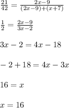 \frac{21}{42} =\frac{2x-9}{(2x-9)+(x+7)}\\\\\frac{1}{2} =\frac{2x-9}{3x-2}\\\\ 3x-2=4x-18\\\\-2+18=4x-3x\\\\16=x\\\\x=16\\
