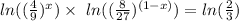 ln(( \frac{4}{9})^{x}  )   \times  \ ln(( \frac{8}{27})^{(1 - x)} ) =  ln( \frac{2}{3} )