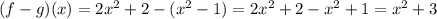 (f-g)(x)=2x^2+2-(x^2-1)=2x^2+2-x^2+1=x^2+3