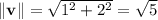 \|\mathbf v\|=\sqrt{1^2+2^2}=\sqrt5