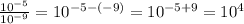 \frac{10^{-5}}{10^{-9}}  = 10^{-5-(-9)} = 10^{-5+9} = 10^4